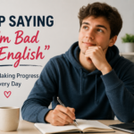 Stop Saying “I’m Bad at English”—It’s Holding You Back More Than You Think
