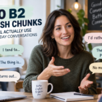 10 B2 English Chunks You’ll Actually Use in Everyday Conversations